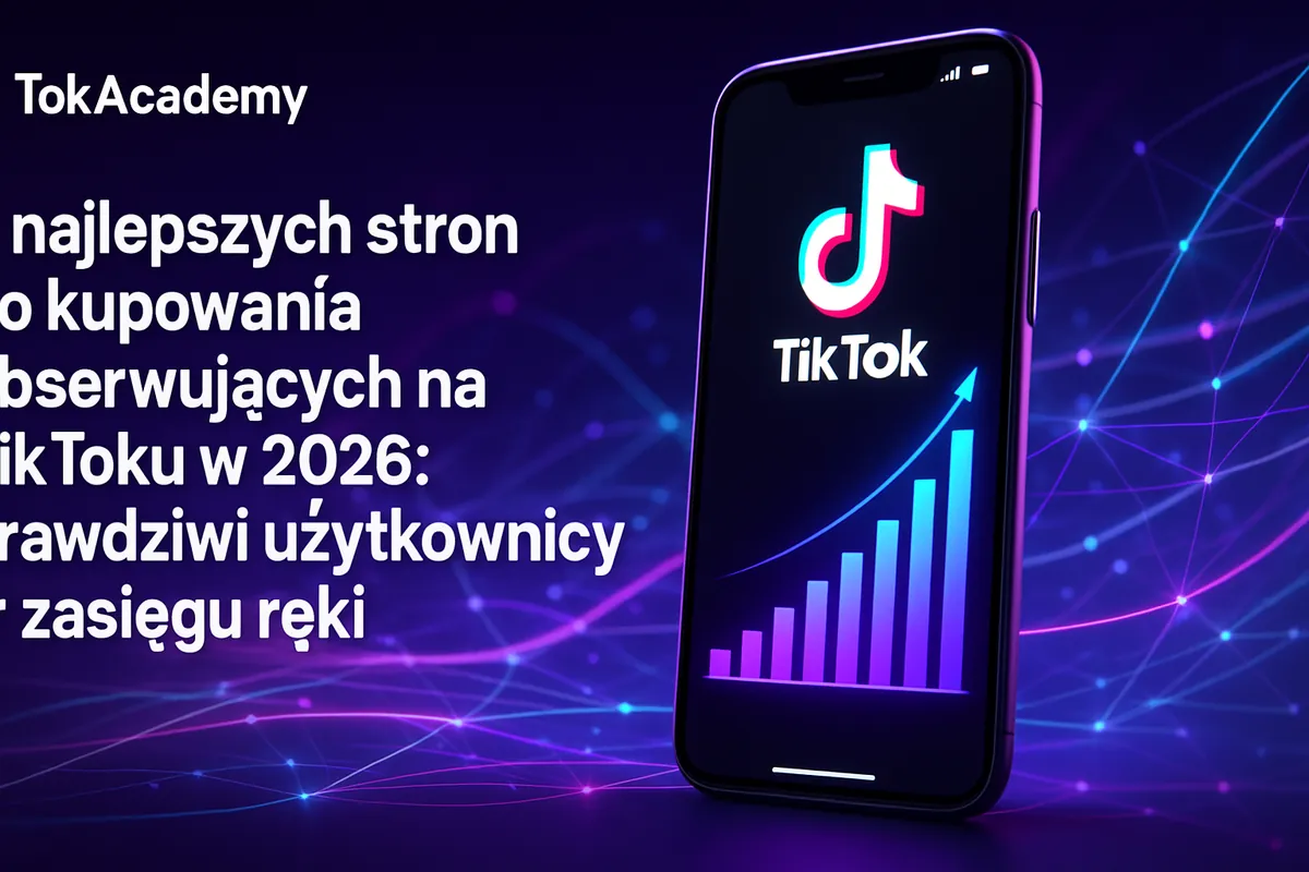 8 najlepszych stron do kupowania obserwujących na TikToku w 2026: prawdziwi użytkownicy w zasięgu ręki