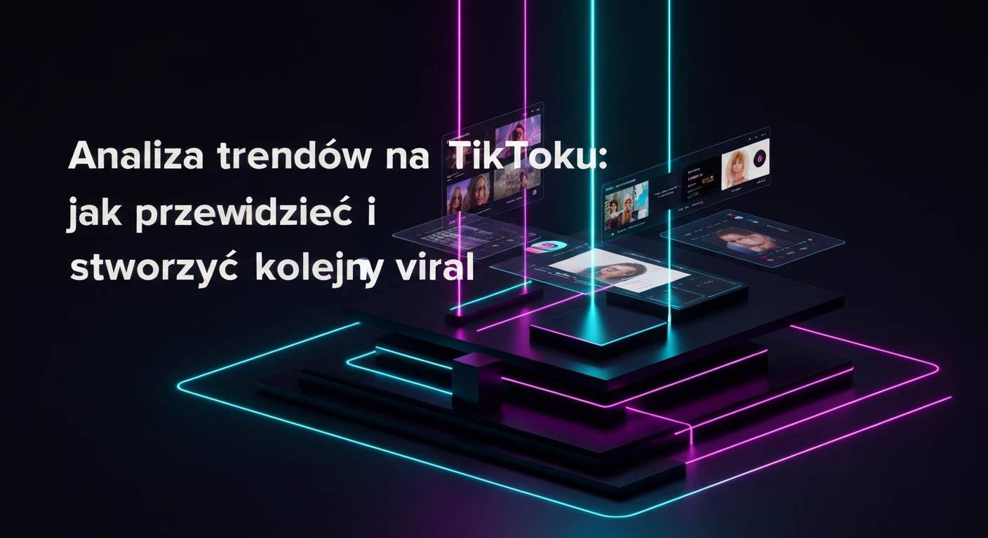 Analiza trendów na TikToku: jak przewidzieć i stworzyć kolejny viral
