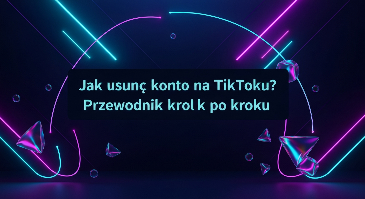 Jak usunąć konto na TikToku? Przewodnik krok po kroku