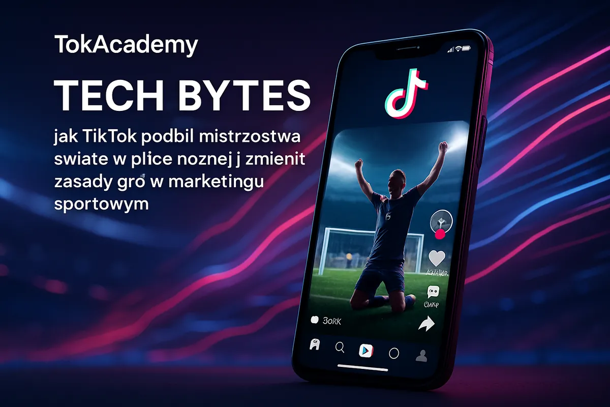 Tech Bytes: jak TikTok podbił mistrzostwa świata w piłce nożnej i zmienił zasady gry w marketingu sportowym
